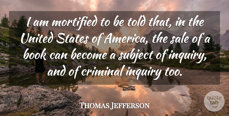Thomas Jefferson Quote About Book, Thinking, America: I Am Mortified To Be...