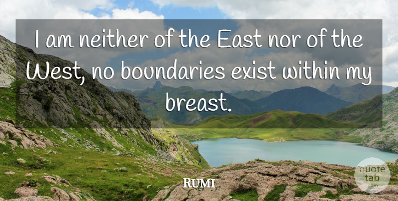 Rumi Quote About East, West, Boundaries: I Am Neither Of The...
