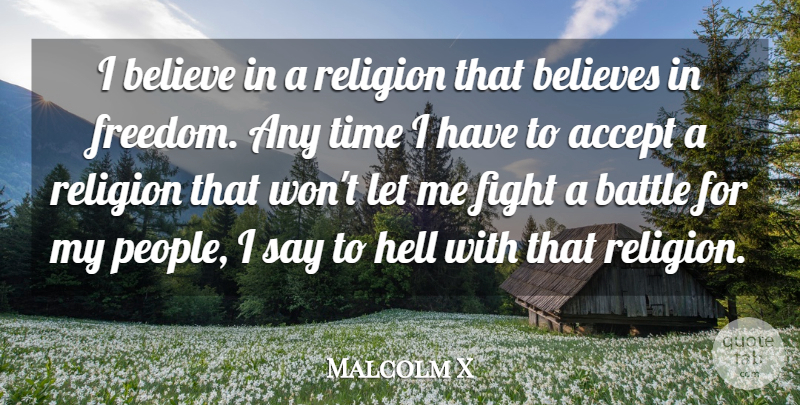 Malcolm X Quote About Religious, Freedom, Believe: I Believe In A Religion...