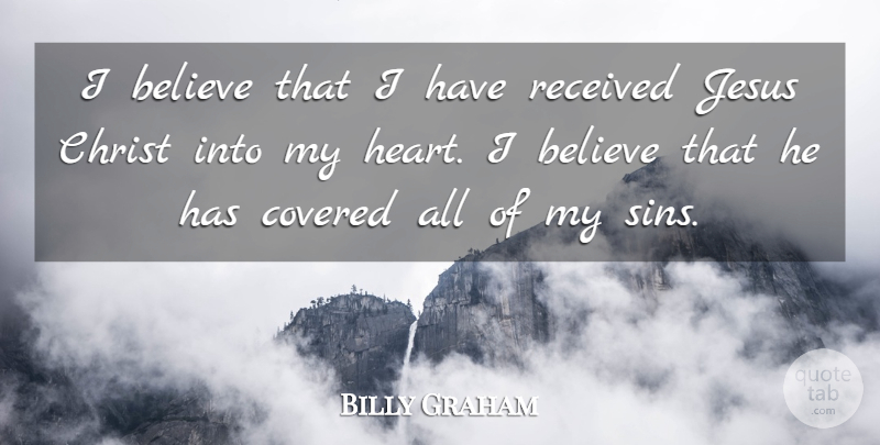 Billy Graham Quote About Jesus, Believe, Heart: I Believe That I Have...