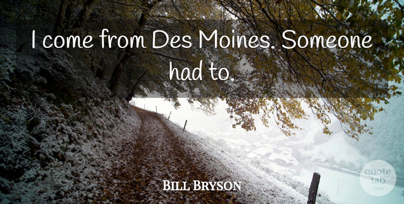 Bill Bryson Quote About Des Moines: I Come From Des Moines...