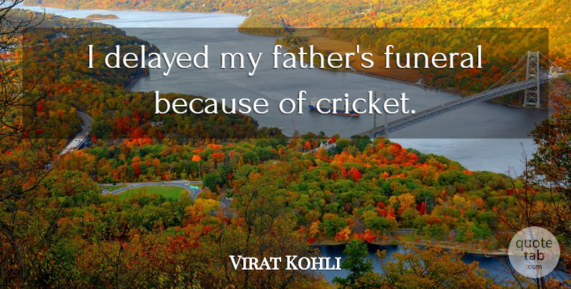 Virat Kohli Quote About Delayed: I Delayed My Fathers Funeral...