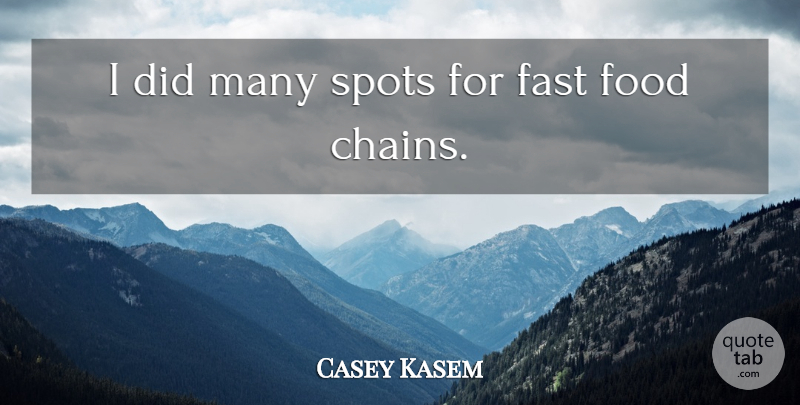 Casey Kasem Quote About Fast, Food, Spots: I Did Many Spots For...