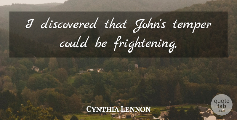 Cynthia Lennon Quote About Discovered, Temper: I Discovered That Johns Temper...