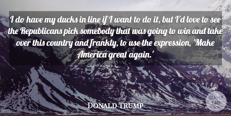 Donald Trump Quote About Country, Winning, Expression: I Do Have My Ducks...