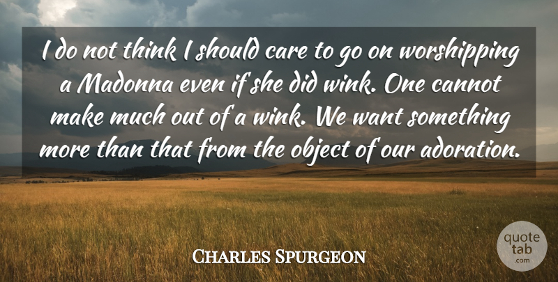 Charles Spurgeon Quote About Thinking, Want Something, Goes On: I Do Not Think I...