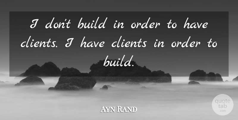Ayn Rand Quote About Badass, Bad Ass, Order: I Dont Build In Order...
