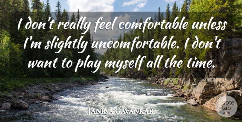 Janina Gavankar Quote About Time: I Dont Really Feel Comfortable...