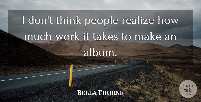 Bella Thorne Quote About Thinking, People, Albums: I Dont Think People Realize...