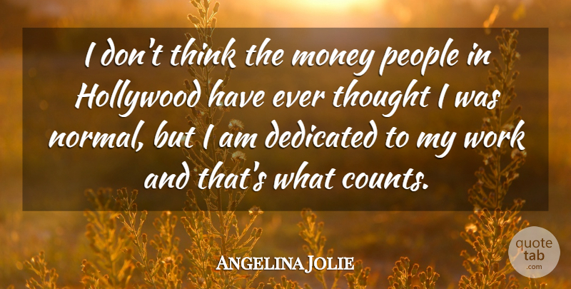 Angelina Jolie Quote About Thinking, People, Hollywood: I Dont Think The Money...