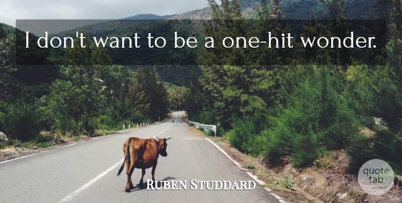 Ruben Studdard Quote About Want, Wonder: I Dont Want To Be...