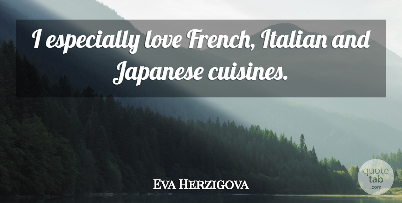 Eva Herzigova Quote About Italian, French Love, Cuisine: I Especially Love French Italian...