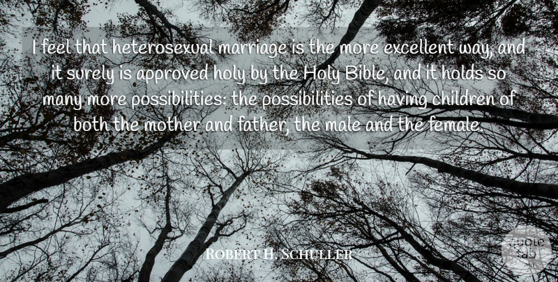 Robert H. Schuller Quote About Approved, Both, Children, Excellent, Holds: I Feel That Heterosexual Marriage...