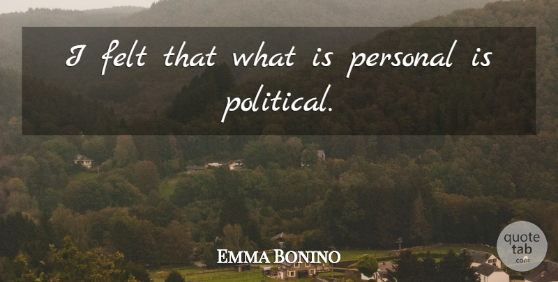 Emma Bonino Quote About Political, Felt: I Felt That What Is...