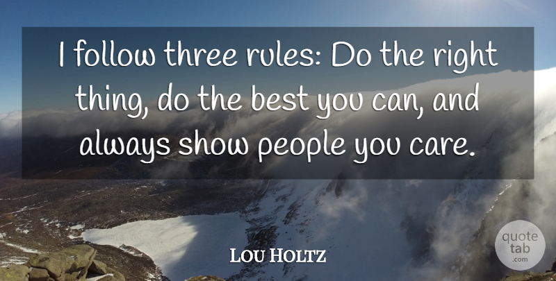 Lou Holtz Quote About People, Three, Care: I Follow Three Rules Do...