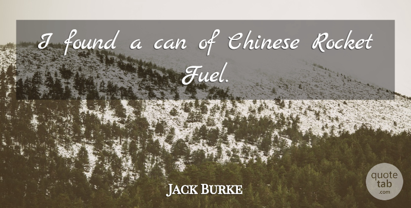 Jack Burke Quote About Chinese, Found, Rocket: I Found A Can Of...