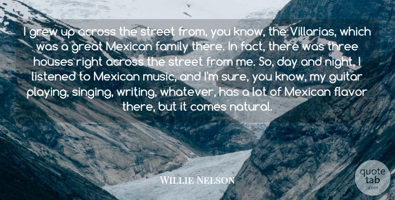 Willie Nelson Quote About Across, Family, Flavor, Great, Grew: I Grew Up Across The...