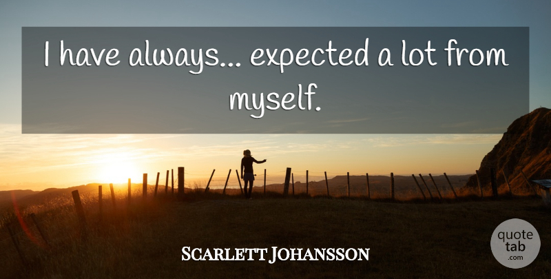 Scarlett Johansson Quote About Expected: I Have Always Expected A...