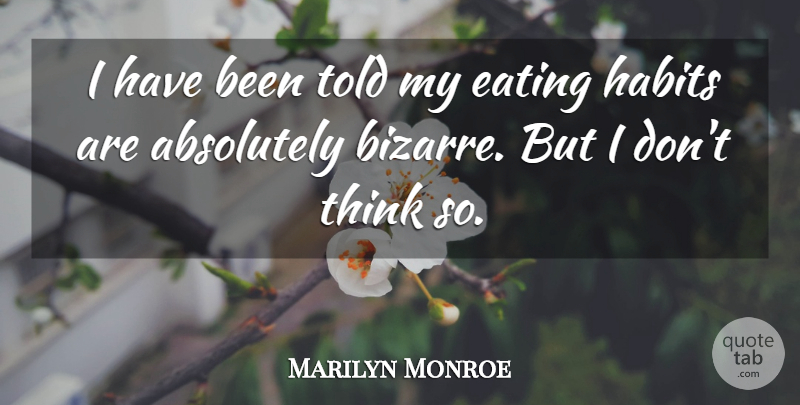Marilyn Monroe Quote About Inspiring, Thinking, Eating: I Have Been Told My...