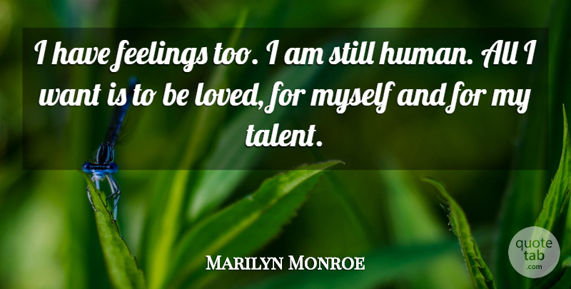 Marilyn Monroe Quote About Love, Life, Inspiring: I Have Feelings Too I...