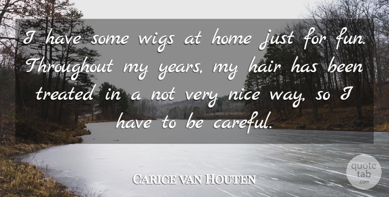 Carice van Houten Quote About Home, Nice, Throughout, Treated, Wigs: I Have Some Wigs At...