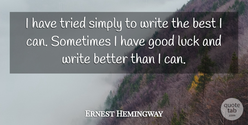 Ernest Hemingway Quote About Best, Good, Luck, Simply, Tried: I Have Tried Simply To...