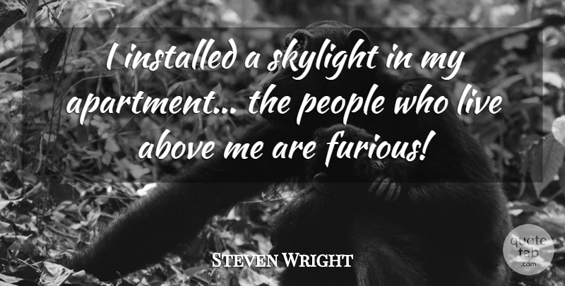 Steven Wright Quote About Funny, Humor, People: I Installed A Skylight In...