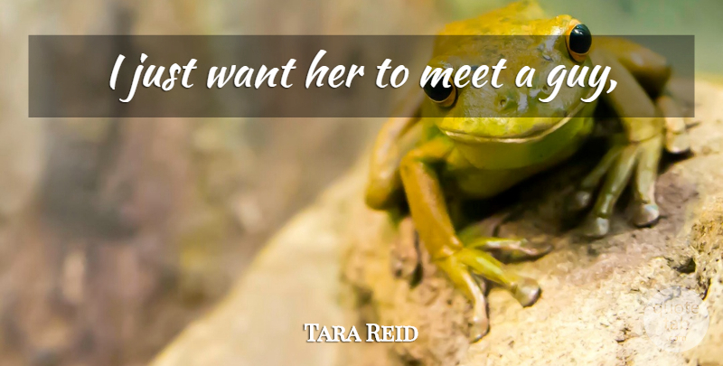 Tara Reid Quote About Meet: I Just Want Her To...