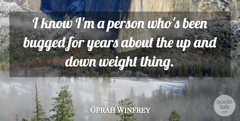 Oprah Winfrey Quote About Years, Weight, Bugs: I Know Im A Person...