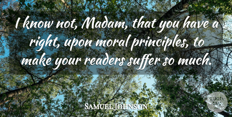 Samuel Johnson Quote About Writing, Suffering, Principles: I Know Not Madam That...
