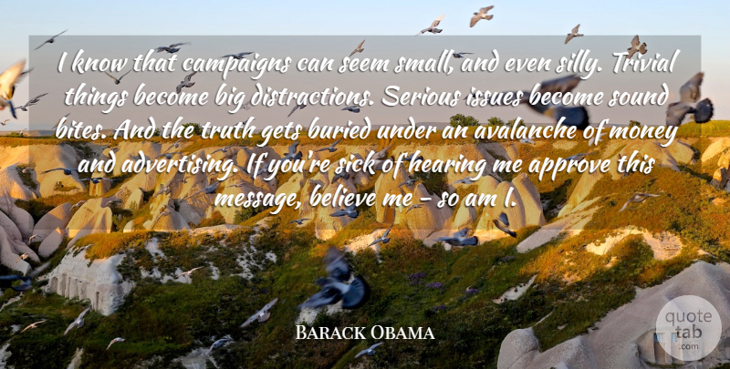 Barack Obama Quote About Approve, Avalanche, Believe, Buried, Campaigns: I Know That Campaigns Can...