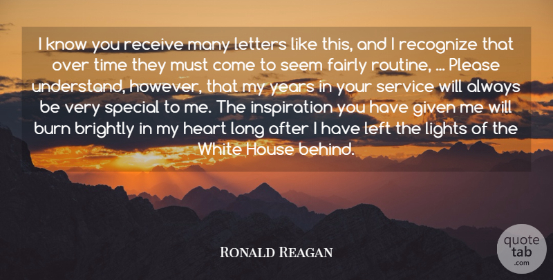 Ronald Reagan Quote About Brightly, Burn, Fairly, Given, Heart: I Know You Receive Many...