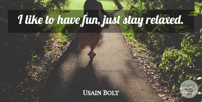 Usain Bolt Quote About Fun, Having Fun, Relaxed: I Like To Have Fun...