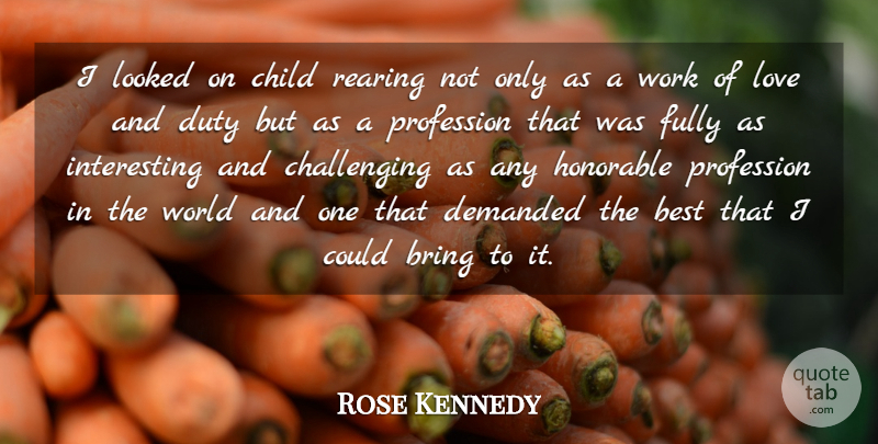 Rose Kennedy Quote About Children, Women, Parenting: I Looked On Child Rearing...