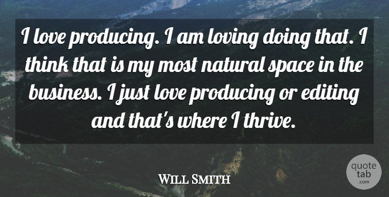 Will Smith Quote About Love, Thinking, Space: I Love Producing I Am...