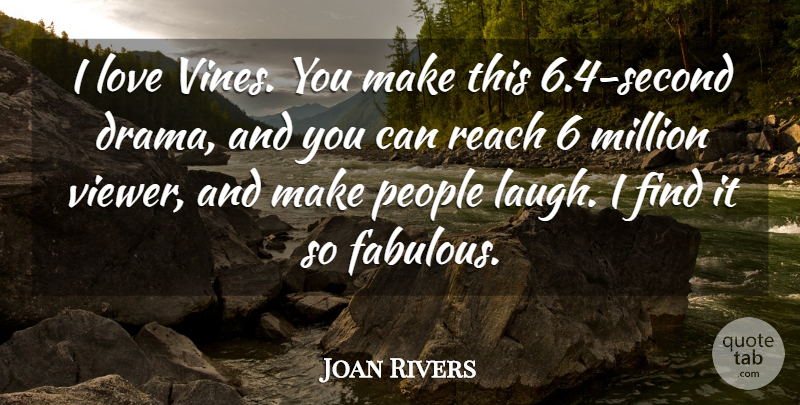 Joan Rivers Quote About Love, Million, People, Reach: I Love Vines You Make...