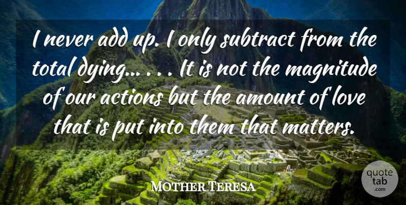 Mother Teresa Quote About Actions, Add, Amount, Cute Love, Love: I Never Add Up I...