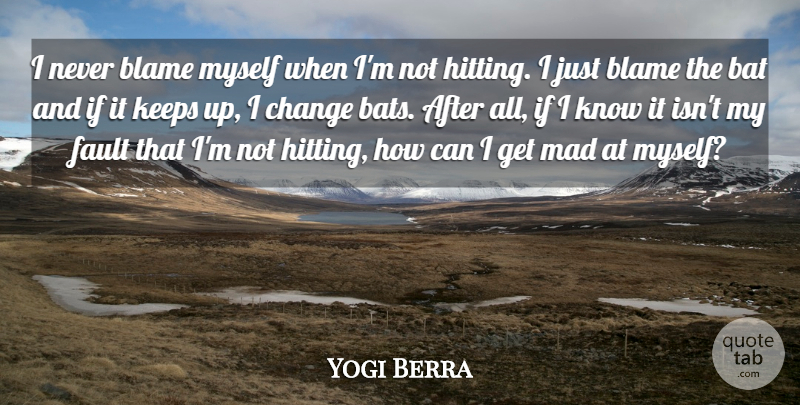 Yogi Berra Quote About Funny, Change, Baseball: I Never Blame Myself When...