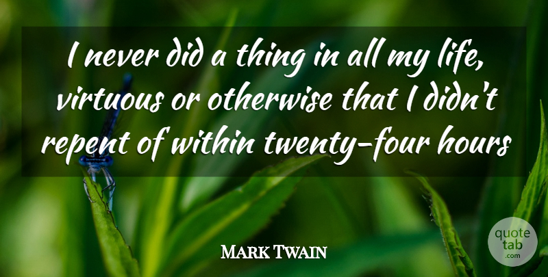Mark Twain Quote About Four, Deeds, Twenties: I Never Did A Thing...
