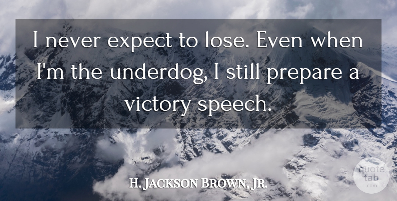 H. Jackson Brown, Jr. Quote About Inspirational, Motivational, Softball: I Never Expect To Lose...