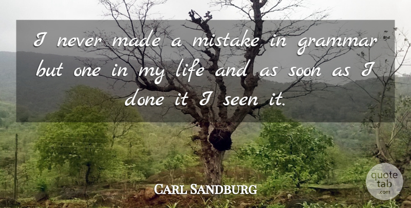 Carl Sandburg Quote About Mistake, Done, Grammar: I Never Made A Mistake...