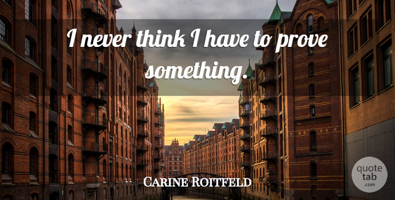 Carine Roitfeld Quote About undefined: I Never Think I Have...