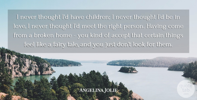 Angelina Jolie Quote About Children, Home, Broken: I Never Thought Id Have...