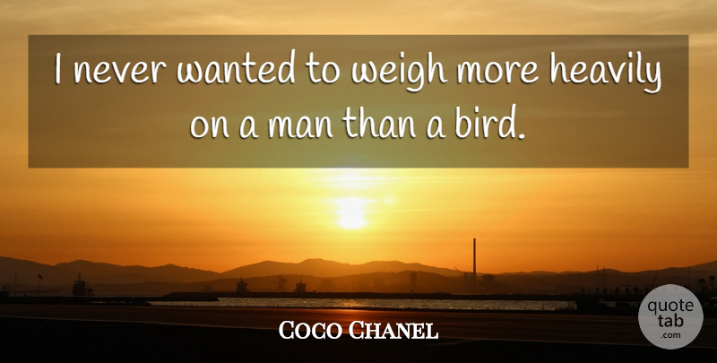 Coco Chanel Quote About Love, Women, Bird: I Never Wanted To Weigh...