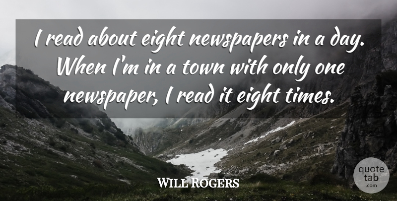 Will Rogers Quote About Eight, Towns, Newspapers: I Read About Eight Newspapers...