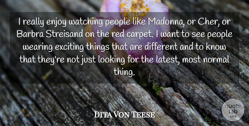 Dita Von Teese Quote About Exciting, Normal, People, Streisand, Watching: I Really Enjoy Watching People...