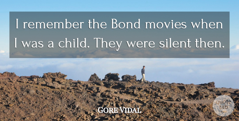 Gore Vidal Quote About Bond, Movies, Remember: I Remember The Bond Movies...