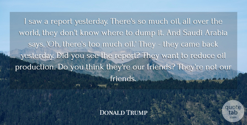 Donald Trump Quote About Thinking, Oil, Yesterday: I Saw A Report Yesterday...