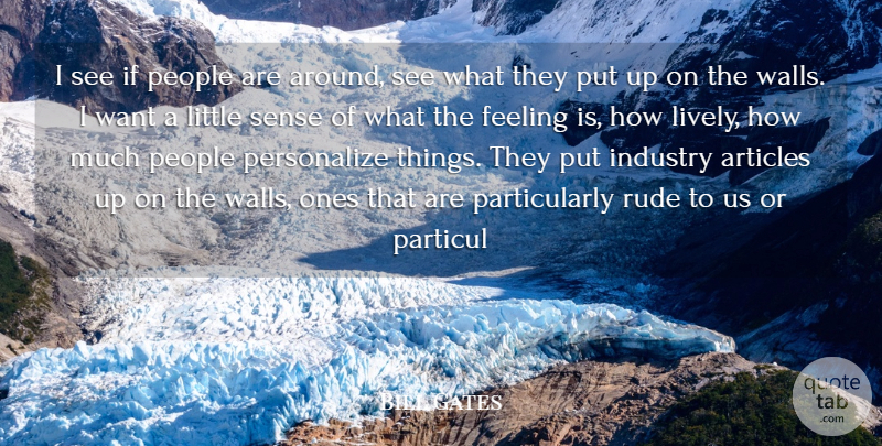 Bill Gates Quote About Articles, Feeling, Industry, People, Rude: I See If People Are...