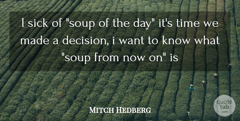 Mitch Hedberg Quote About Sick, Time: I Sick Of Soup Of...